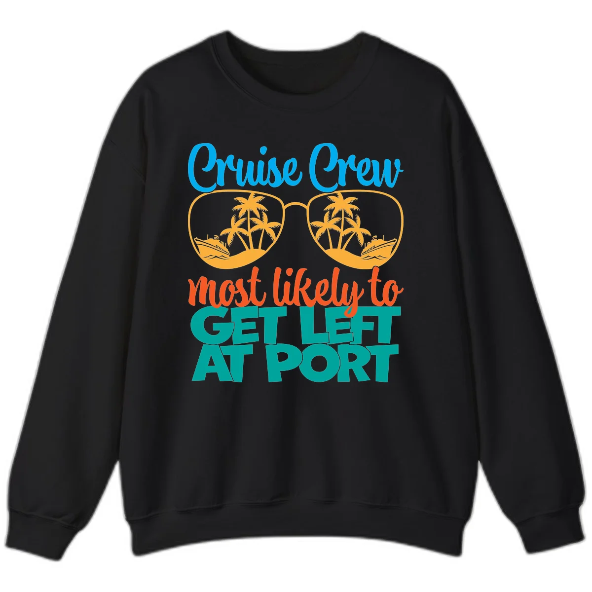 Cruise Crew Most Likely To Get Left At Port Sweatshirt in Black