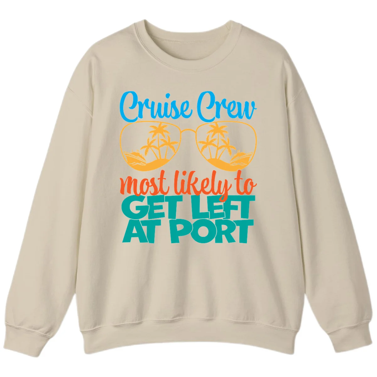 Cruise Crew Most Likely To Get Left At Port Sweatshirt in Sand