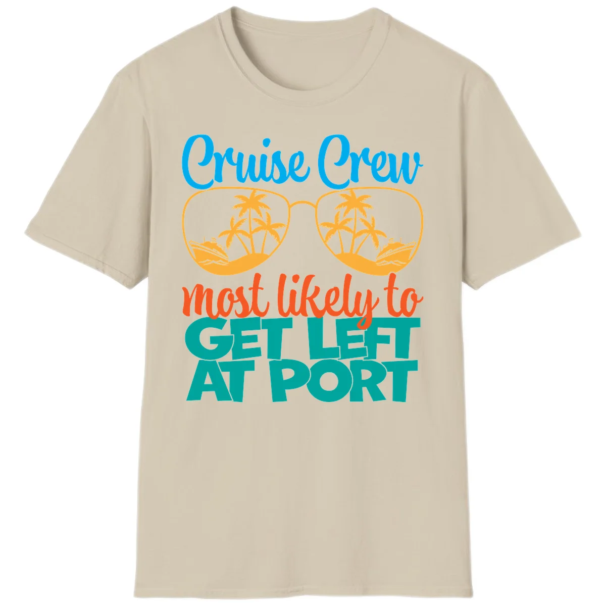 Cruise Crew Most Likely To Get Left At Port T-Shirt in Sand