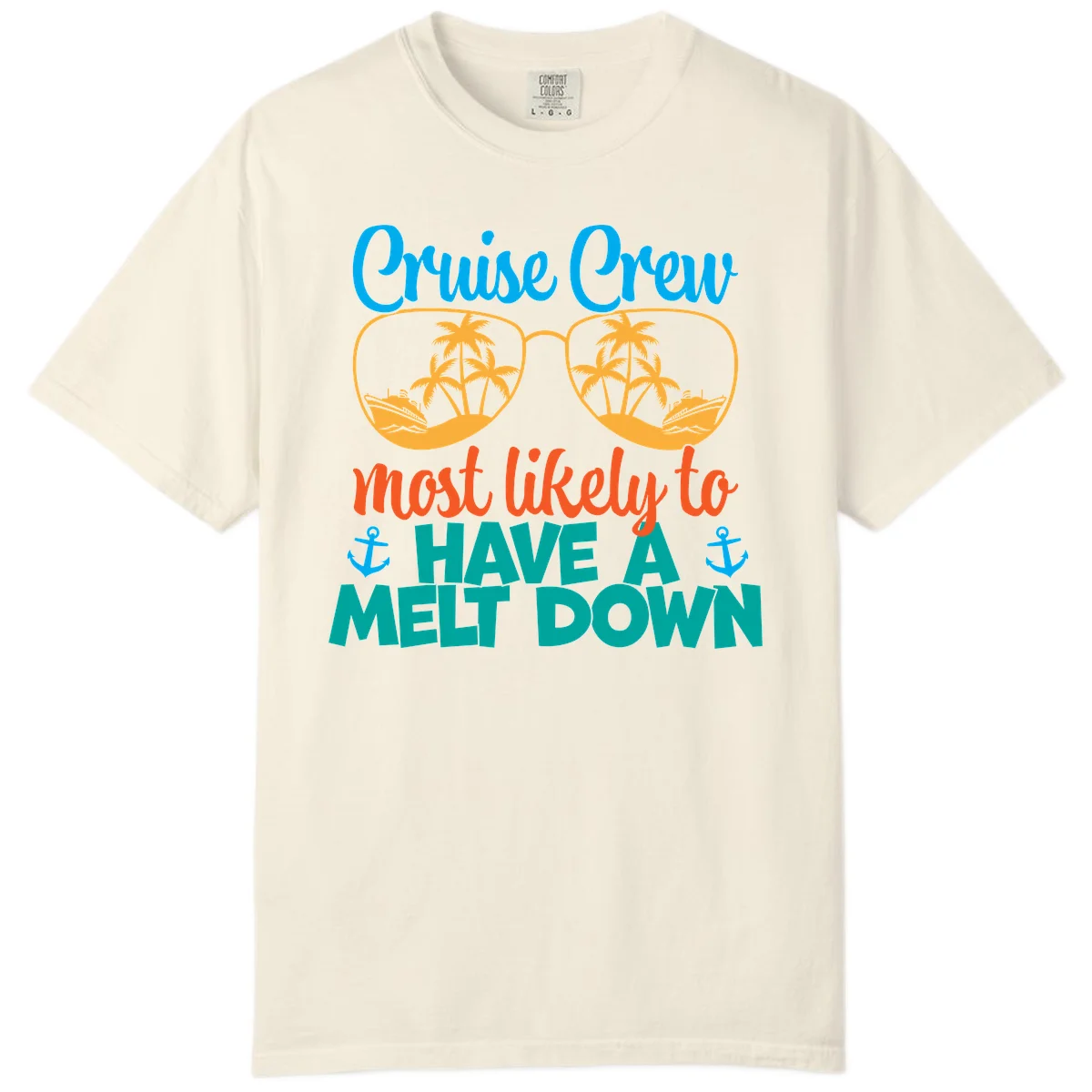 Cruise Crew Most Likely To Have A Meltdown Comfort Color in Ivory