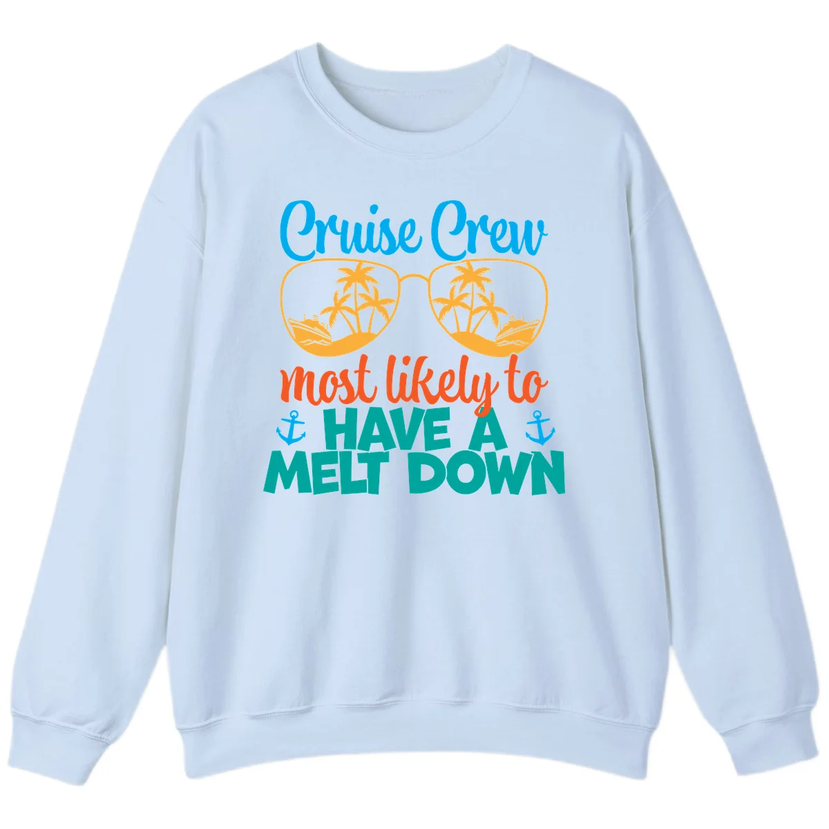 Cruise Crew Most Likely To Have A Meltdown Sweatshirt in Light Blue