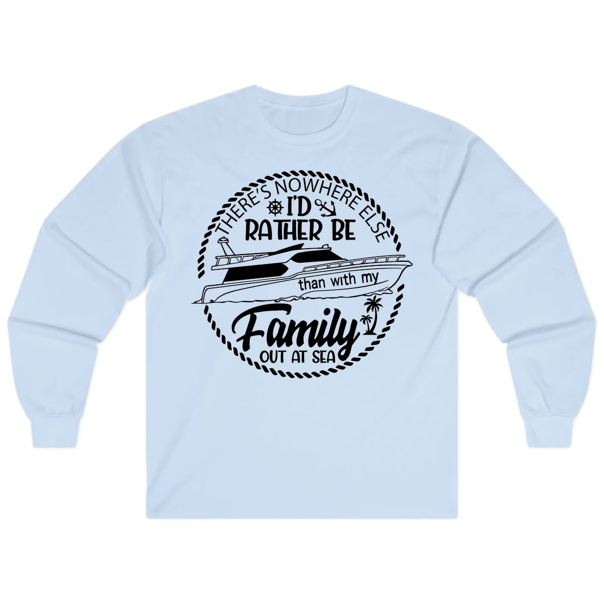 Rather Be With My Family Out At Sea Long Sleeve in Light Blue