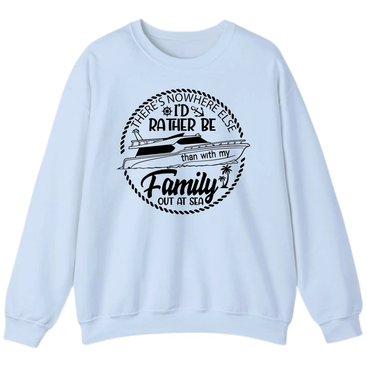 Rather Be With My Family Out At Sea Sweatshirt in Light Blue
