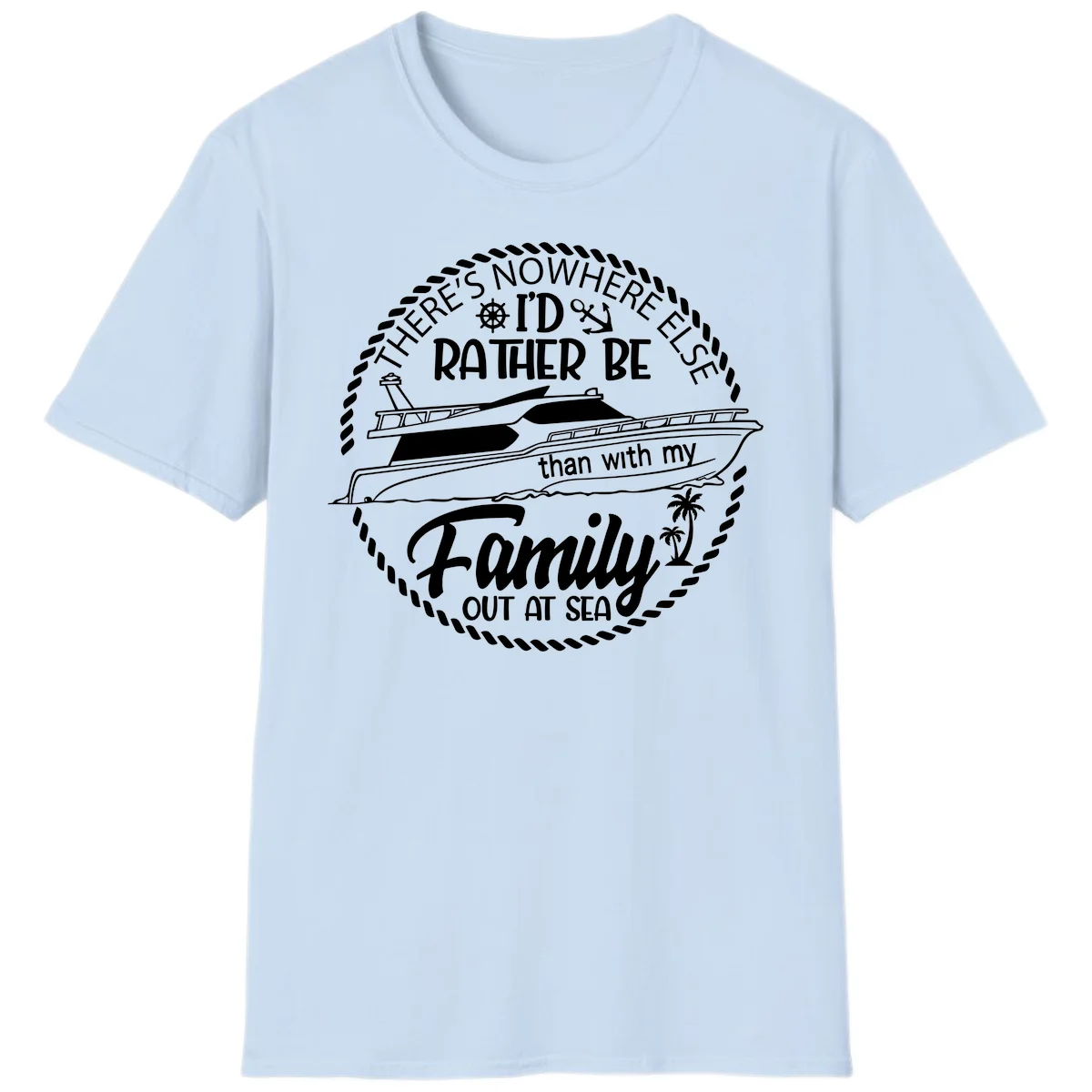 Rather Be With My Family Out At Sea T-Shirt in Light Blue