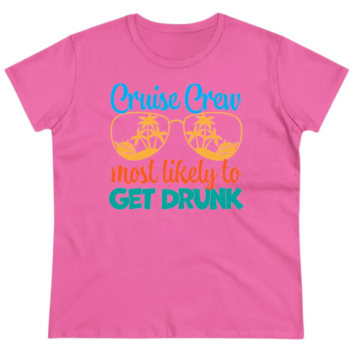 Cruise Crew Most Likely To Get Drunk Ladies Tee in Azalea