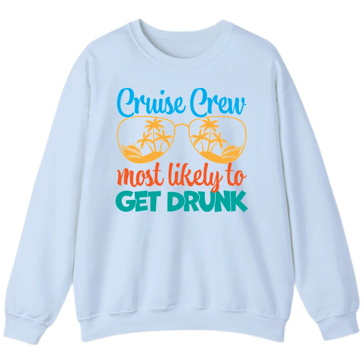 Cruise Crew Most Likely To Get Drunk Sweatshirt in Light Blue