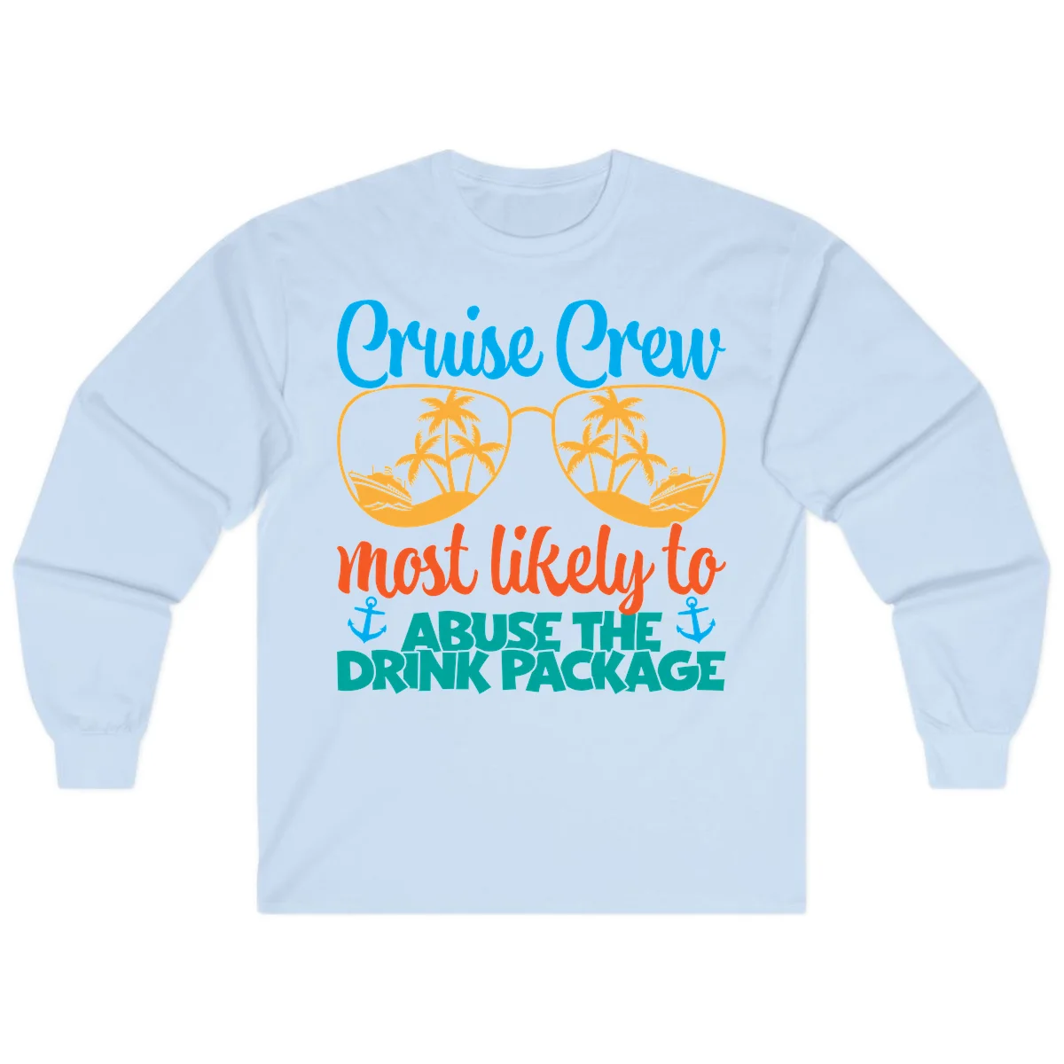Cruise Crew Most Likely To Abuse The Drink Package Long Sleeve in Light Blue