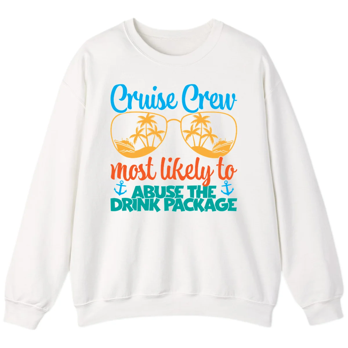 Cruise Crew Most Likely To Abuse The Drink Package Sweatshirt in White