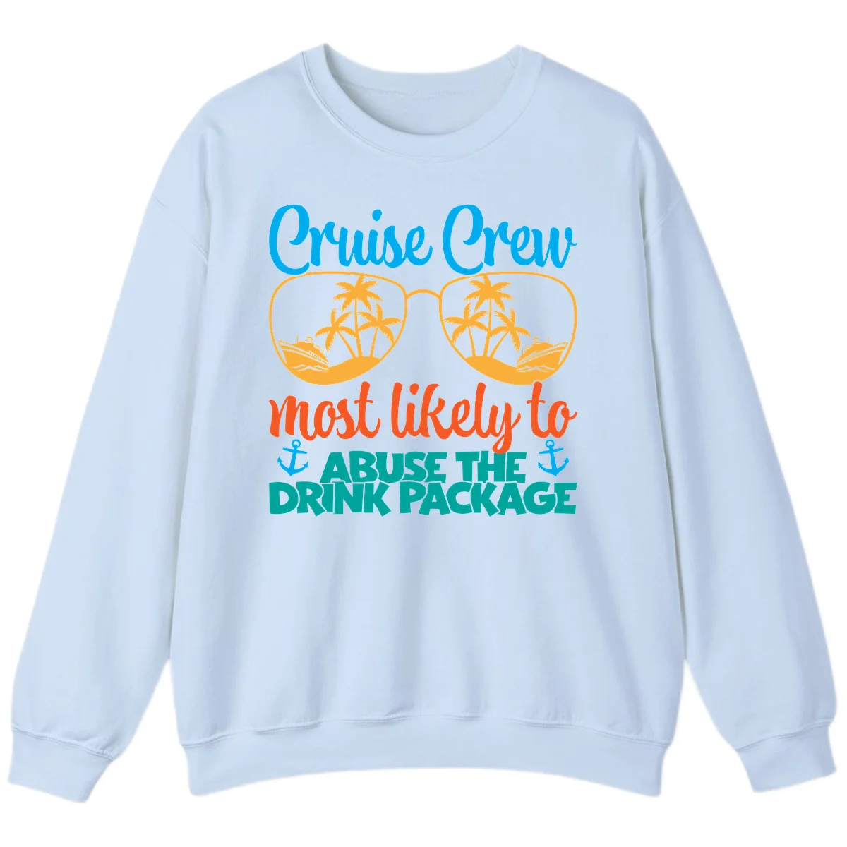 Cruise Crew Most Likely To Abuse The Drink Package Sweatshirt in Light Blue