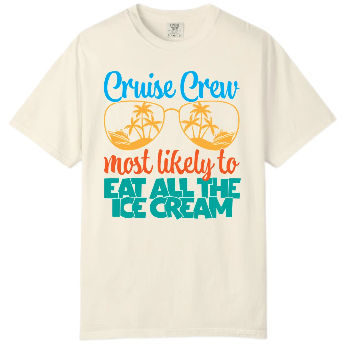 Cruise Crew Most Likely To Eat All The Ice Cream Comfort Color in Ivory