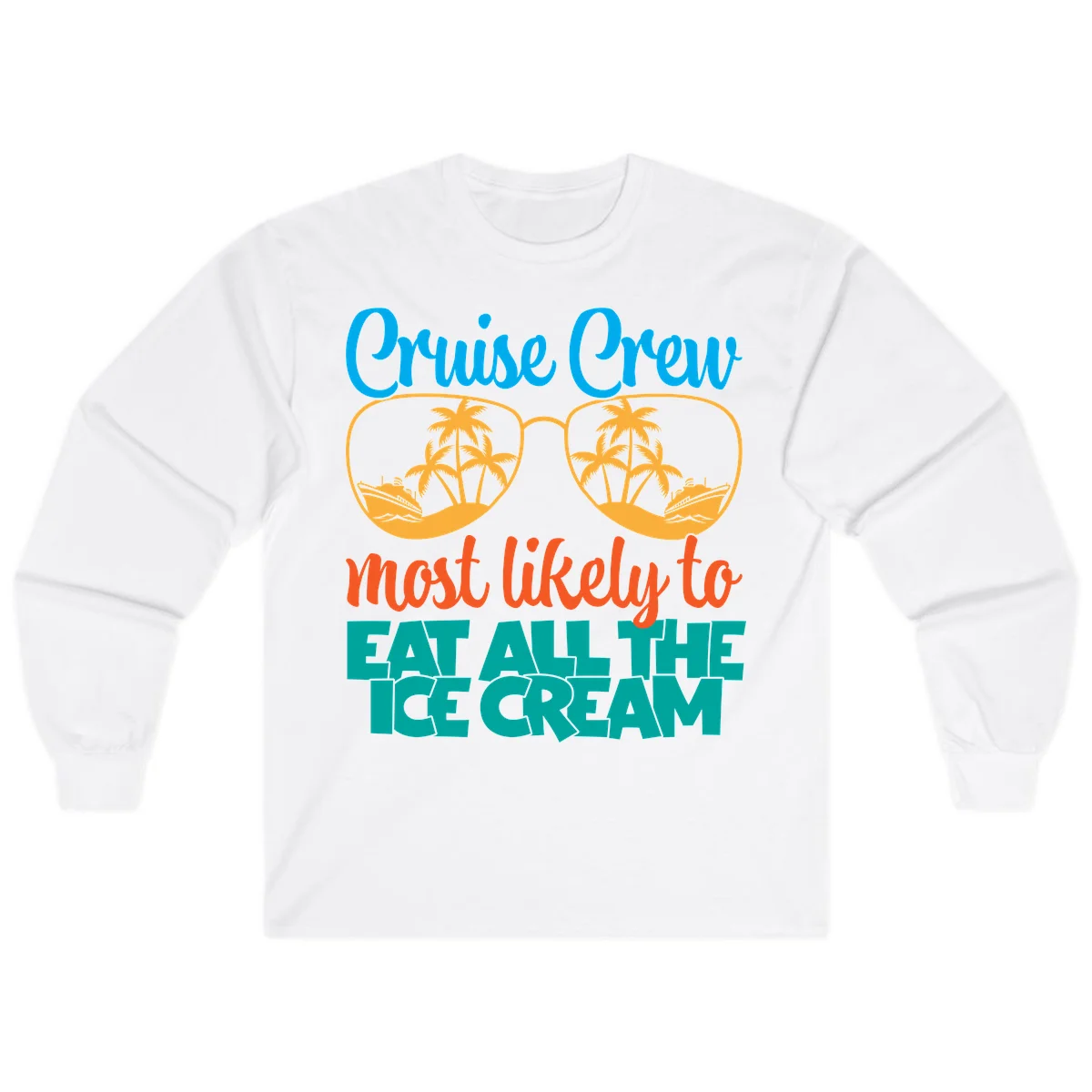 Cruise Crew Most Likely To Eat All The Ice Cream Long Sleeve in White