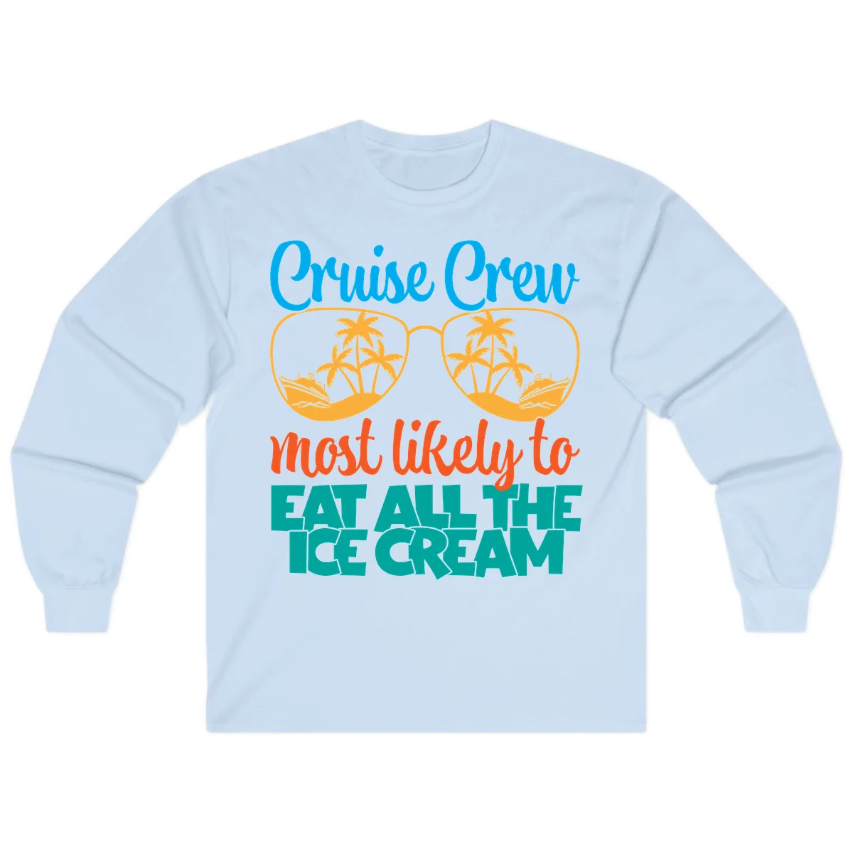 Cruise Crew Most Likely To Eat All The Ice Cream Long Sleeve in Light Blue