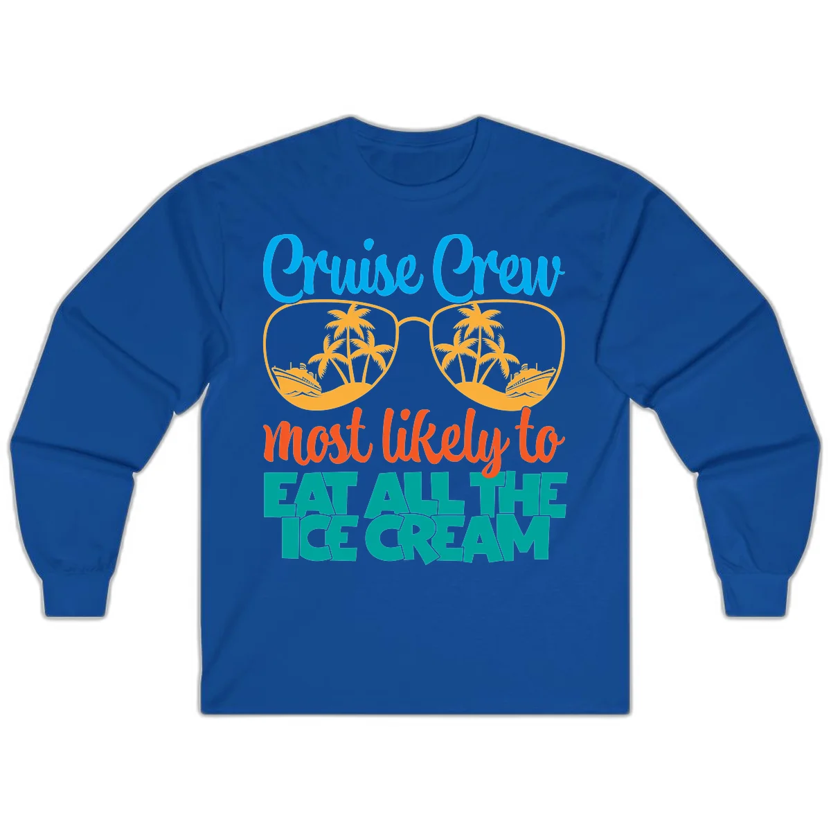 Cruise Crew Most Likely To Eat All The Ice Cream Long Sleeve in Royal