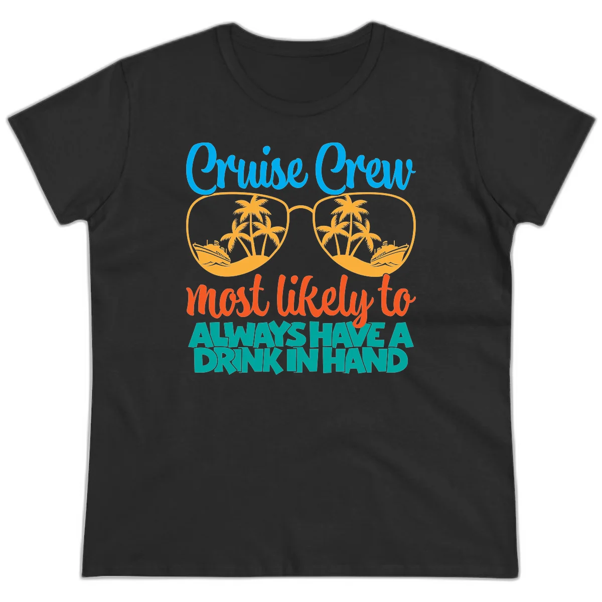 Cruise Crew Most Likely To Always Have A Drink Ladies Tee in Black