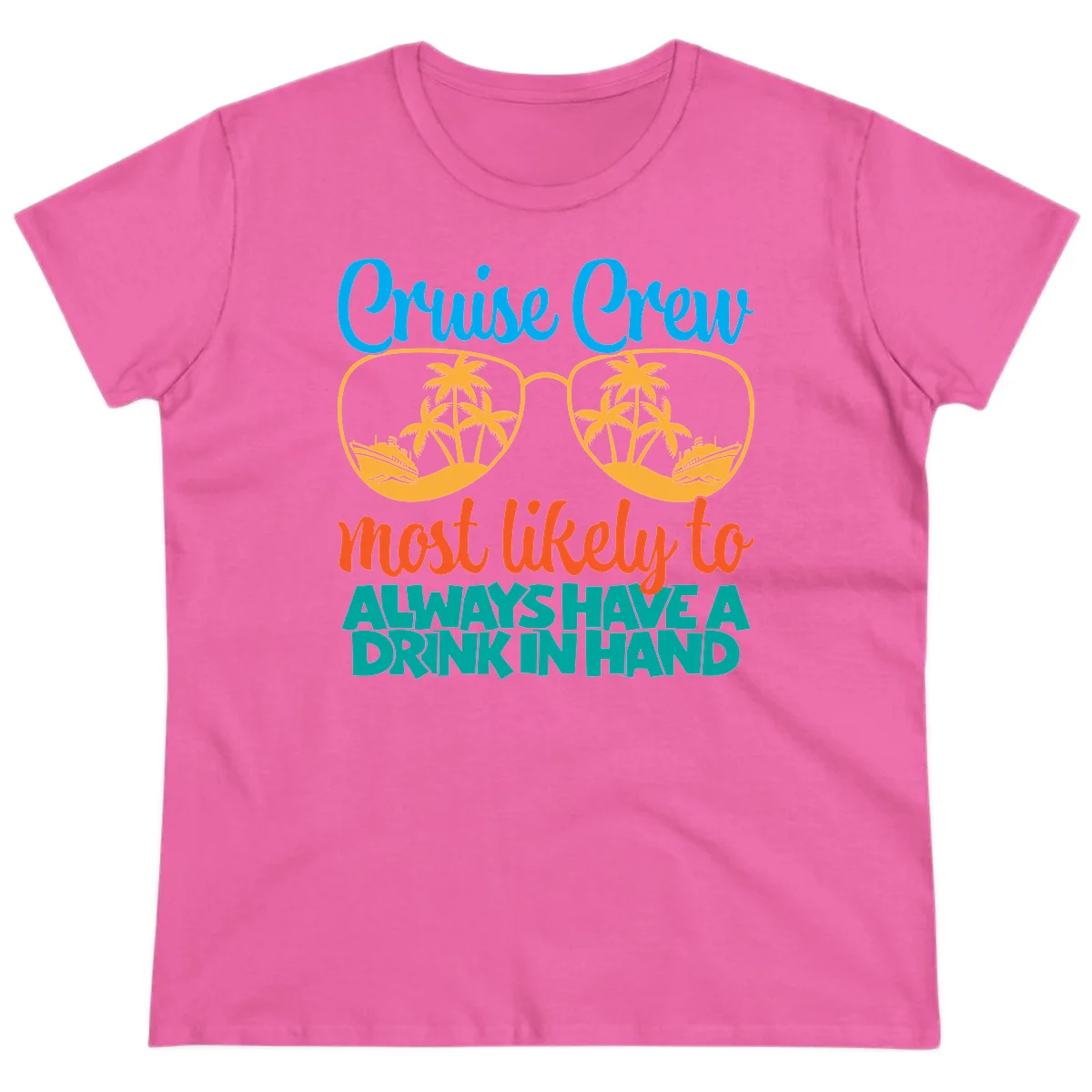 Cruise Crew Most Likely To Always Have A Drink Ladies Tee in Azalea