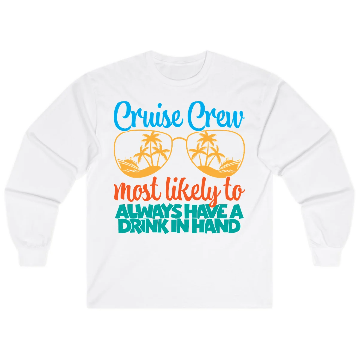 Cruise Crew Most Likely To Always Have A Drink Long Sleeve in White