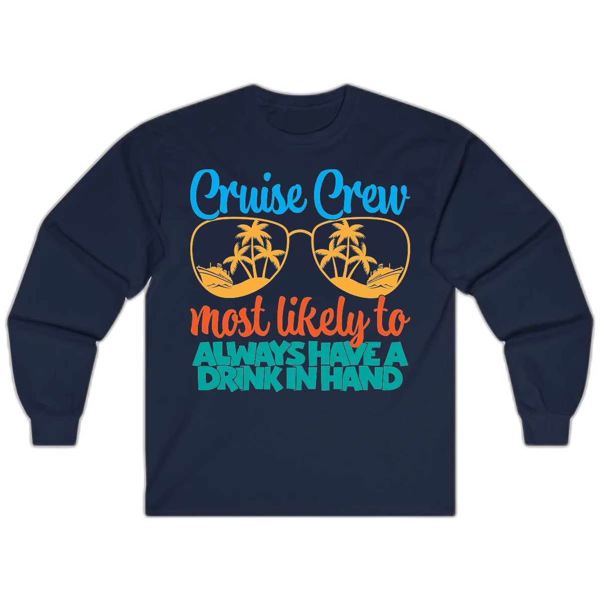 Cruise Crew Most Likely To Always Have A Drink Long Sleeve in Navy