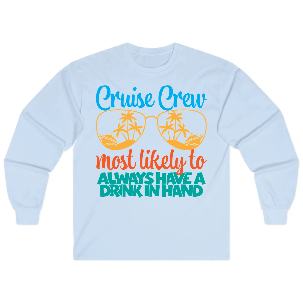 Cruise Crew Most Likely To Always Have A Drink Long Sleeve in Light Blue