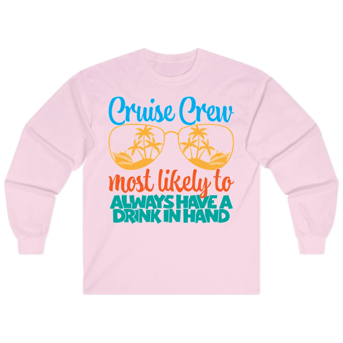 Cruise Crew Most Likely To Always Have A Drink Long Sleeve in Light Pink