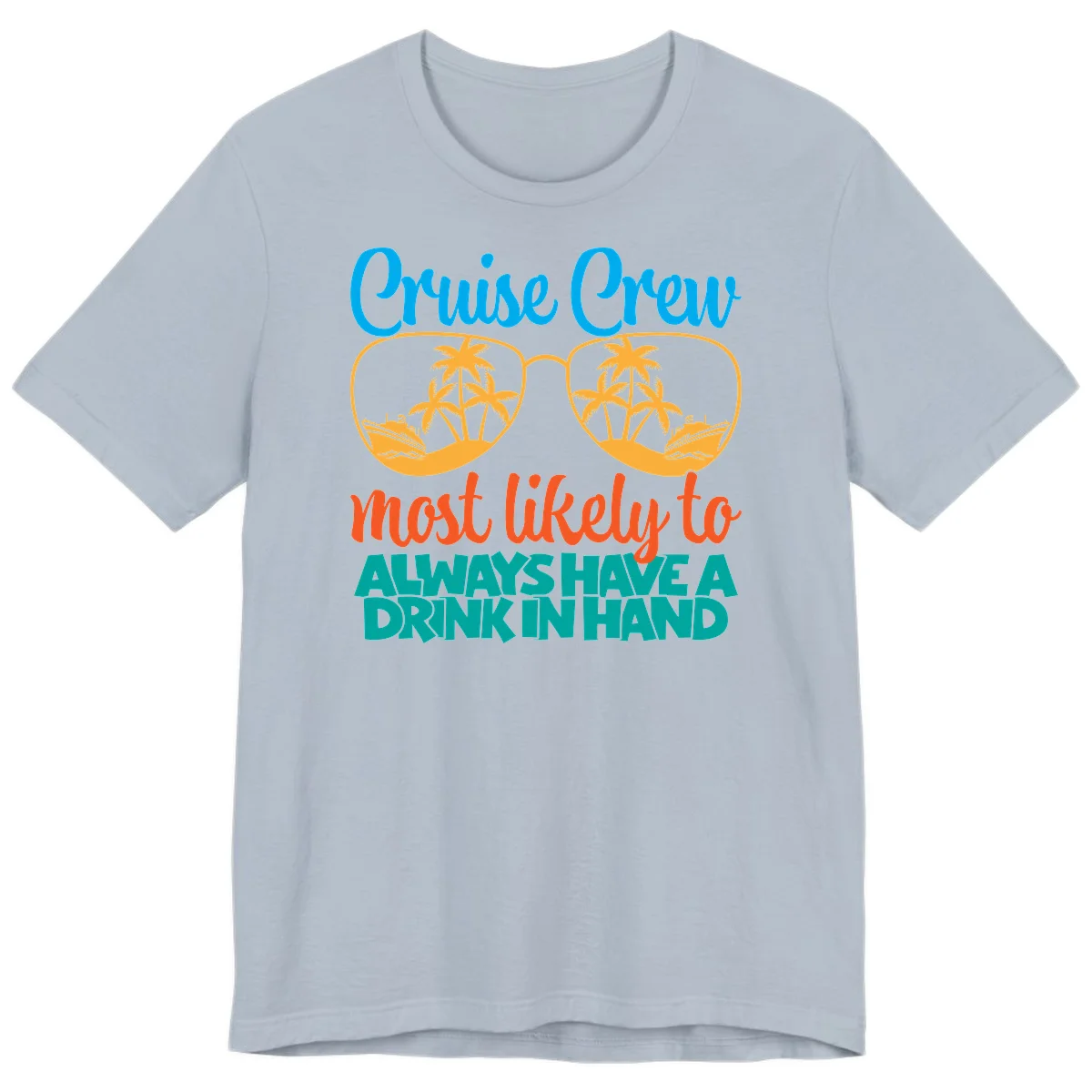Cruise Crew Most Likely To Always Have A Drink Premium T-Shirt in Light Blue