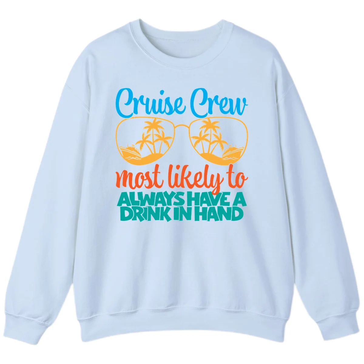 Cruise Crew Most Likely To Always Have A Drink Sweatshirt in Light Blue