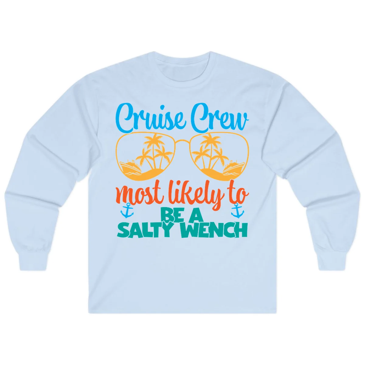 Cruise Crew Most Likely To Be A Salty Wench Long Sleeve in Light Blue