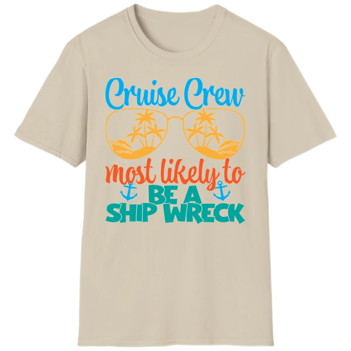 Cruise Crew Most Likely To Be A Ship Wreck T-Shirt in Sand