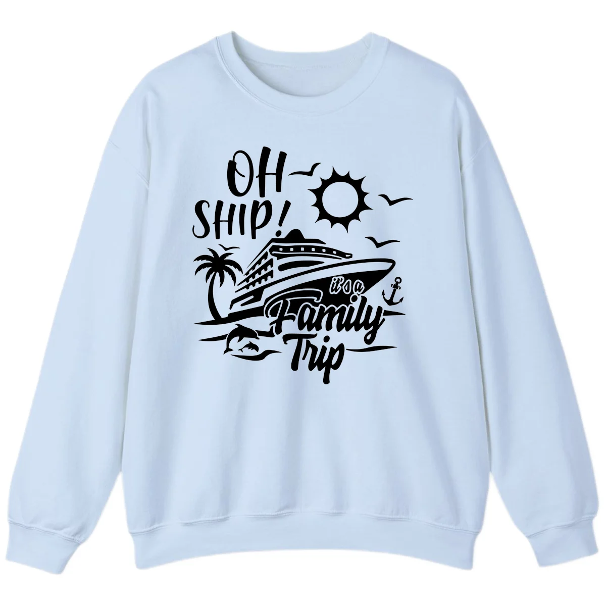 Oh Ship Family Trip Sweatshirt in Light Blue