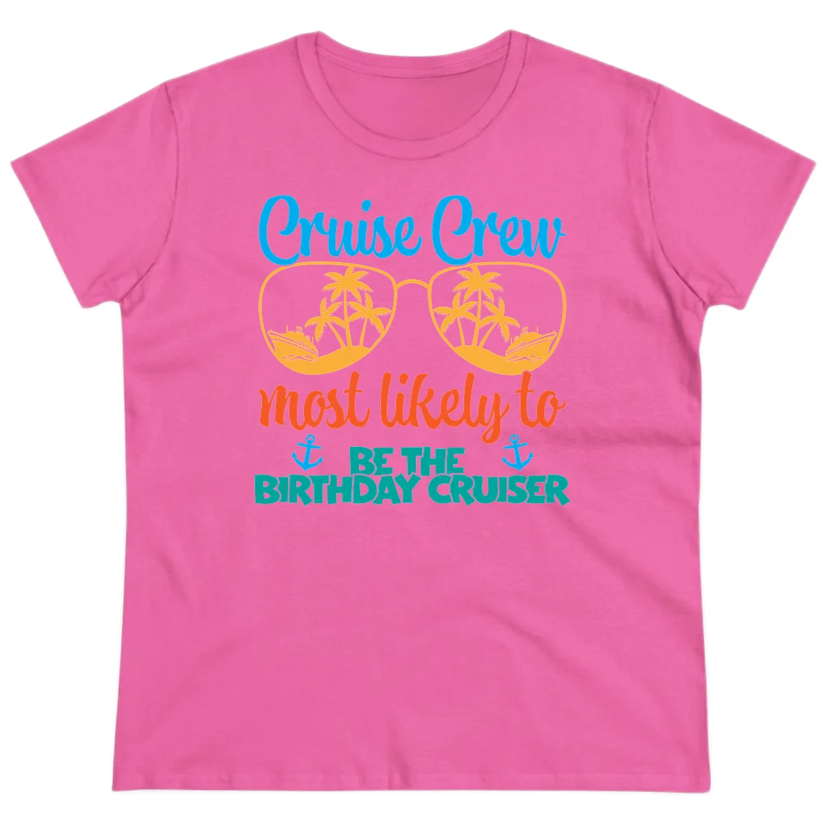 Cruise Crew Most Likely To Be The Birthday Cruiser Ladies Tee in Azalea
