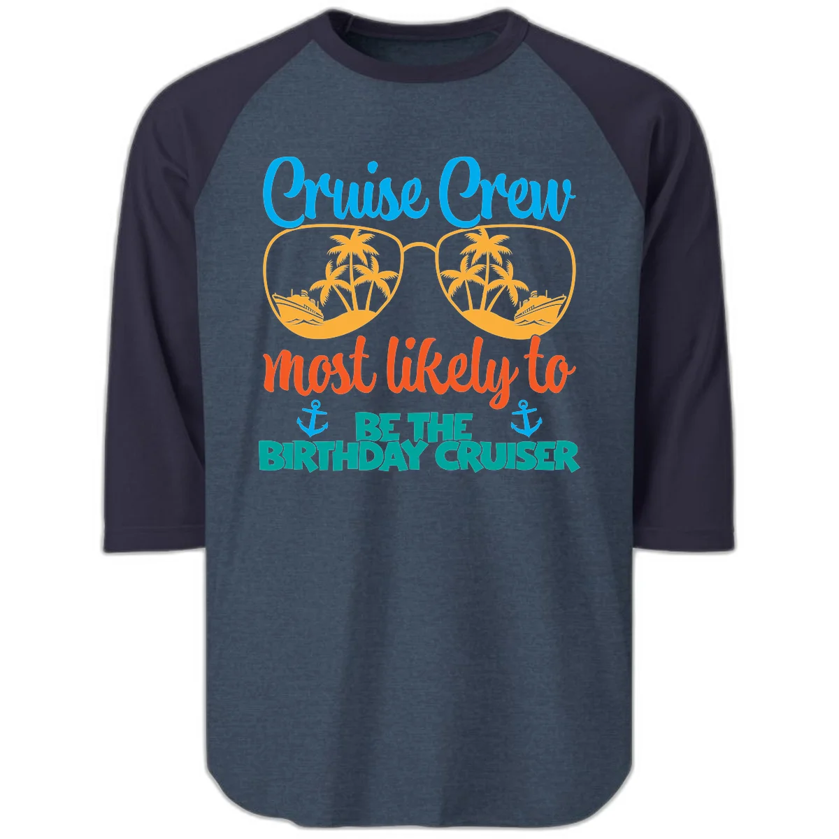 Cruise Crew Most Likely To Be The Birthday Cruiser Raglan 3/4 in Heather Denim Navy