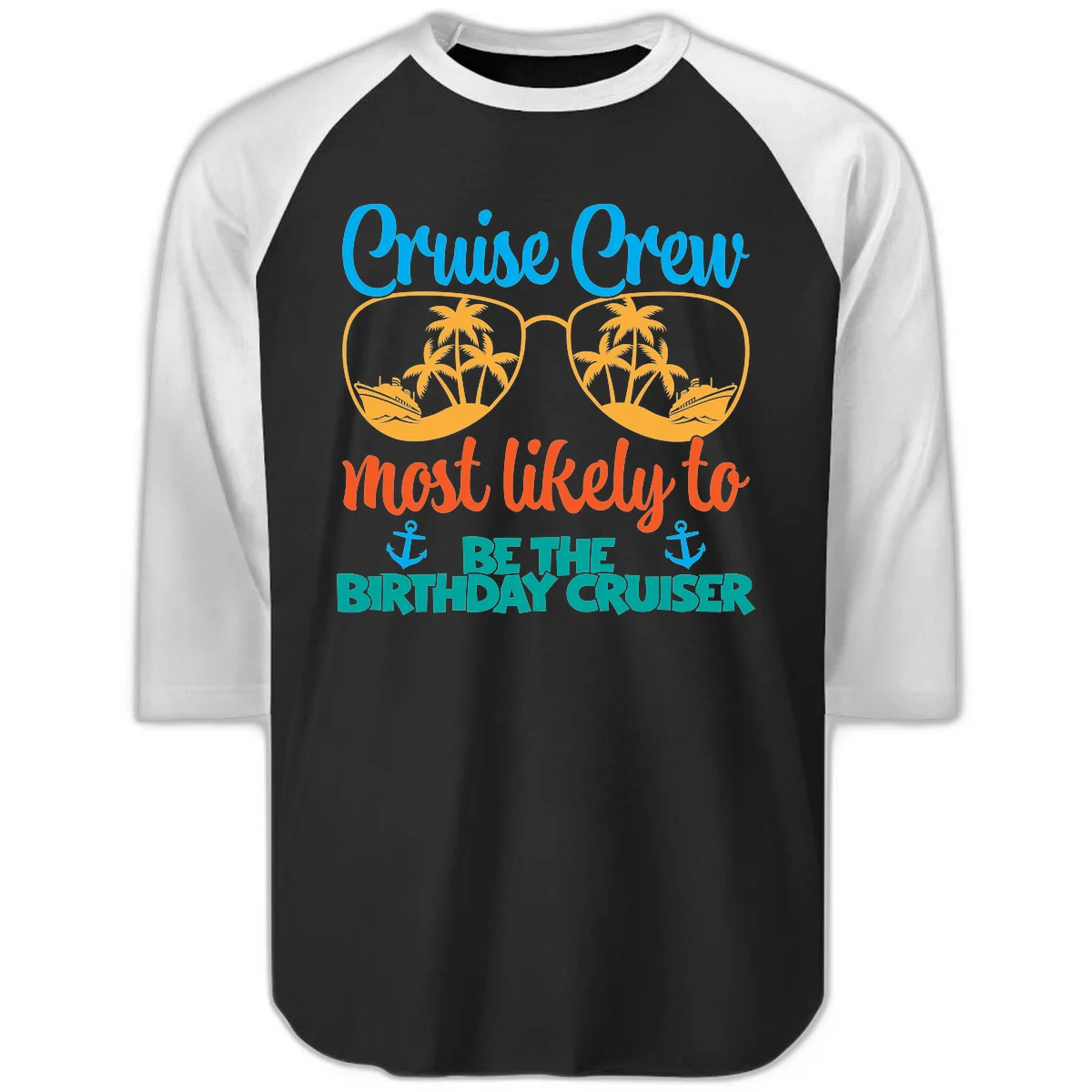 Cruise Crew Most Likely To Be The Birthday Cruiser Raglan 3/4 in Black White