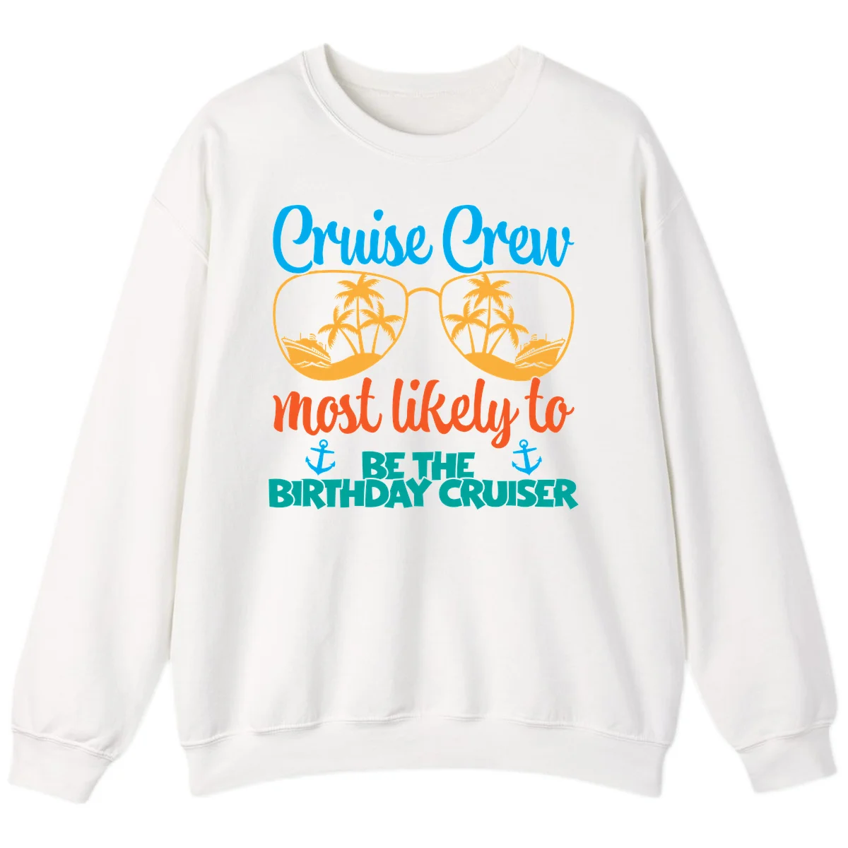 Cruise Crew Most Likely To Be The Birthday Cruiser Sweatshirt in White