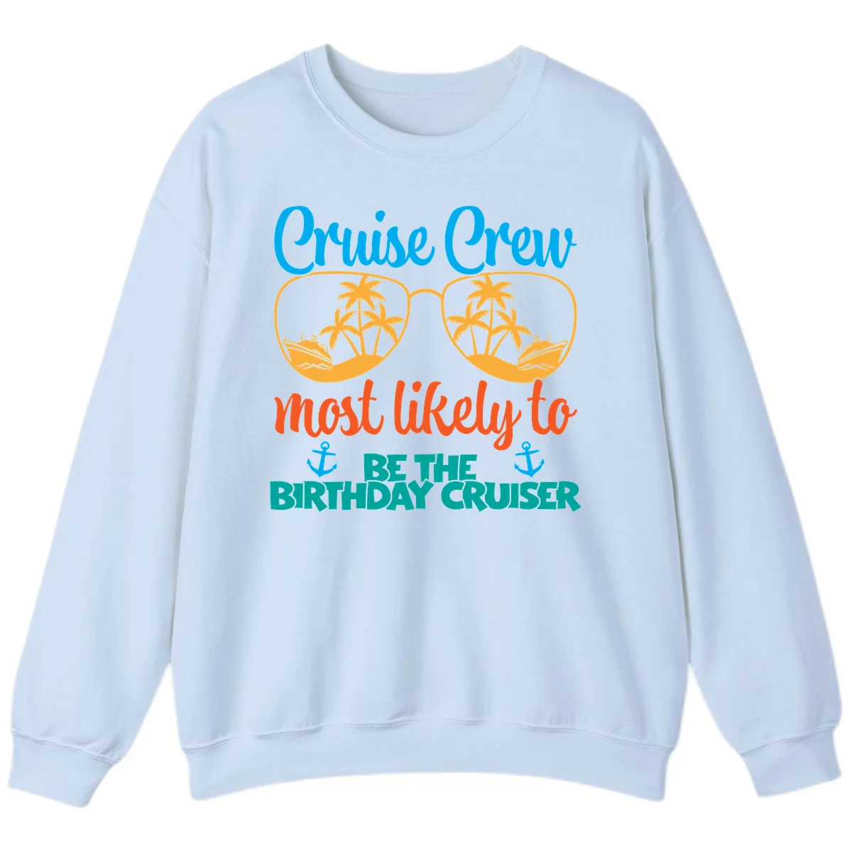 Cruise Crew Most Likely To Be The Birthday Cruiser Sweatshirt in Light Blue
