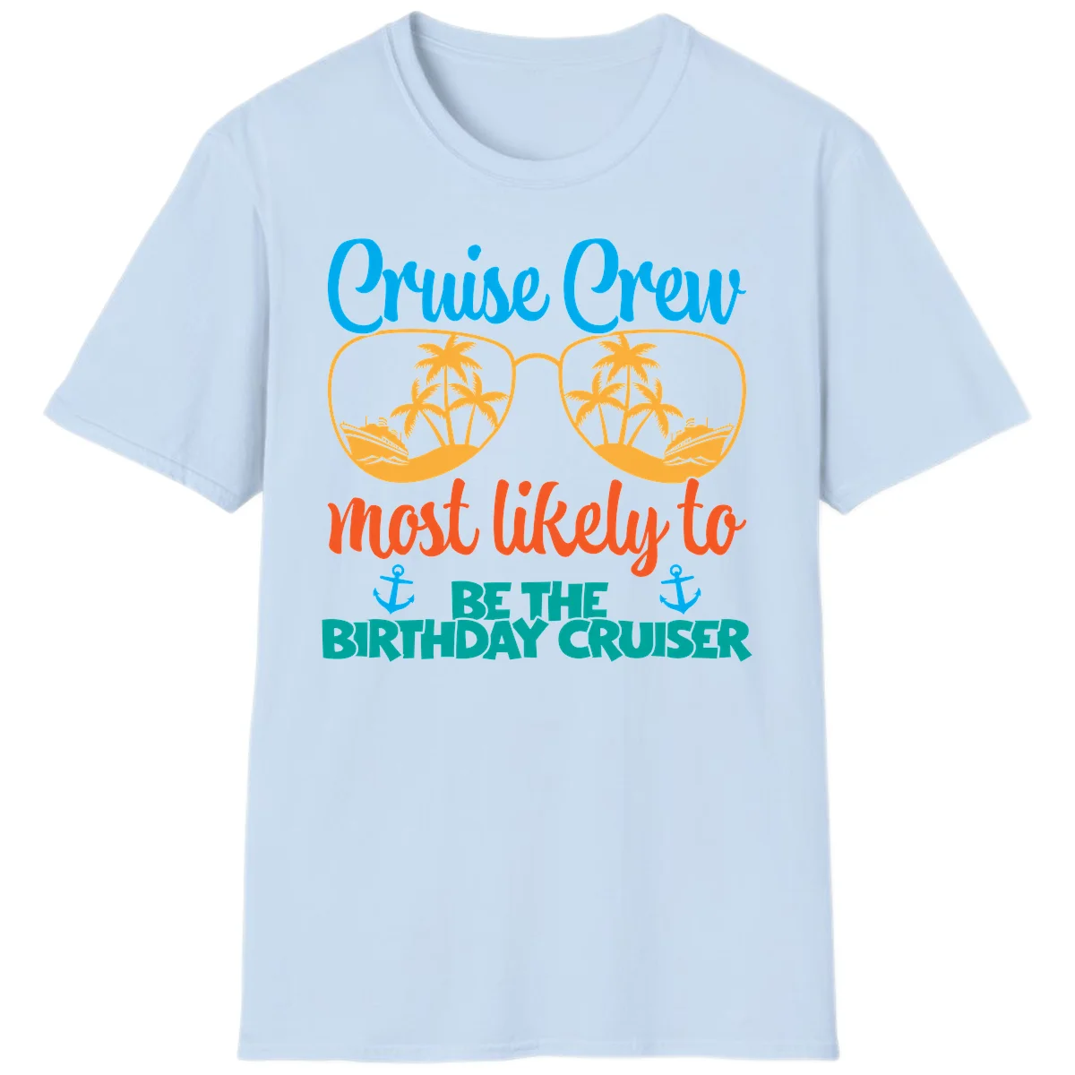 Cruise Crew Most Likely To Be The Birthday Cruiser T-Shirt in Light Blue