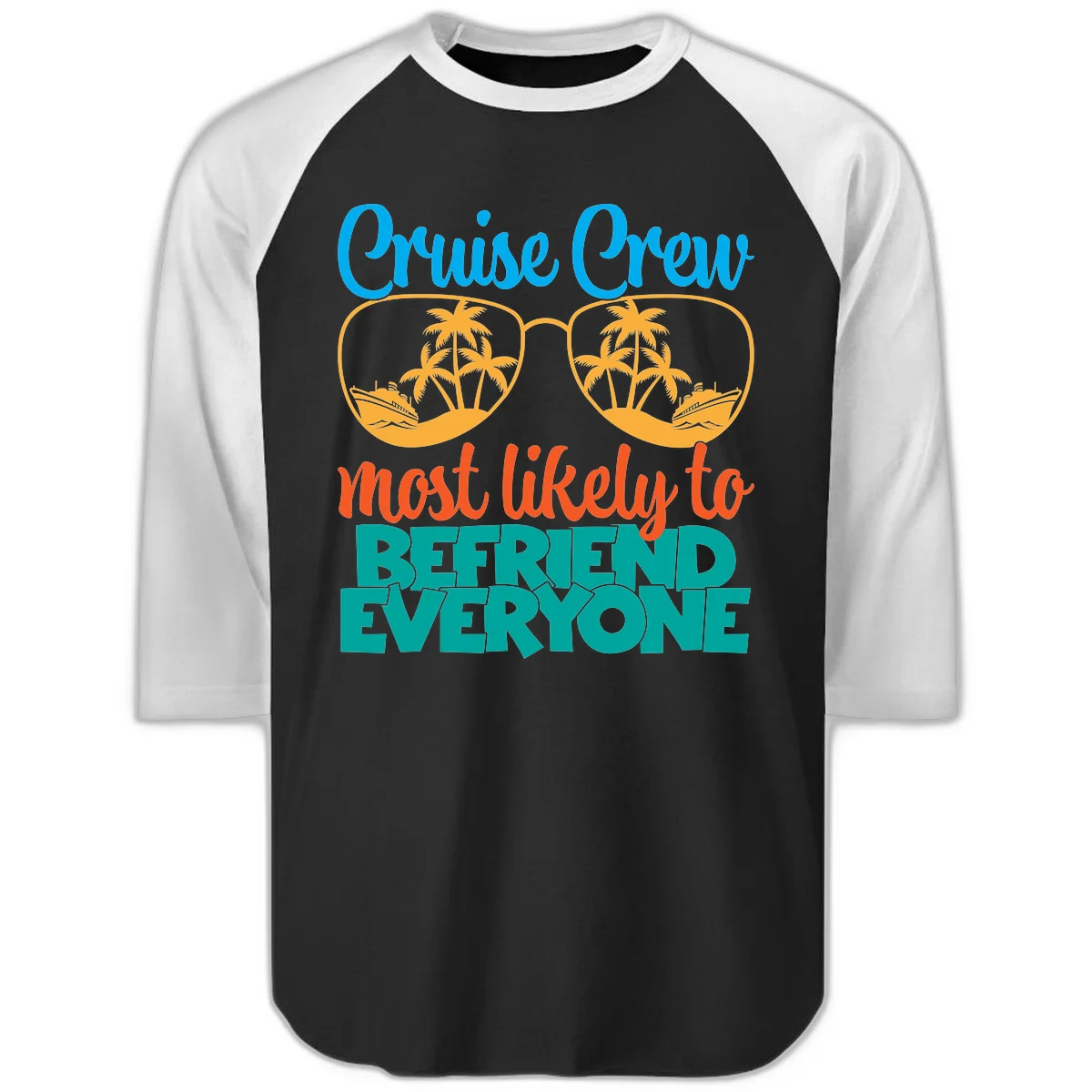 Cruise Crew Most Likely To Befriend Everyone Raglan 3/4 in Black White