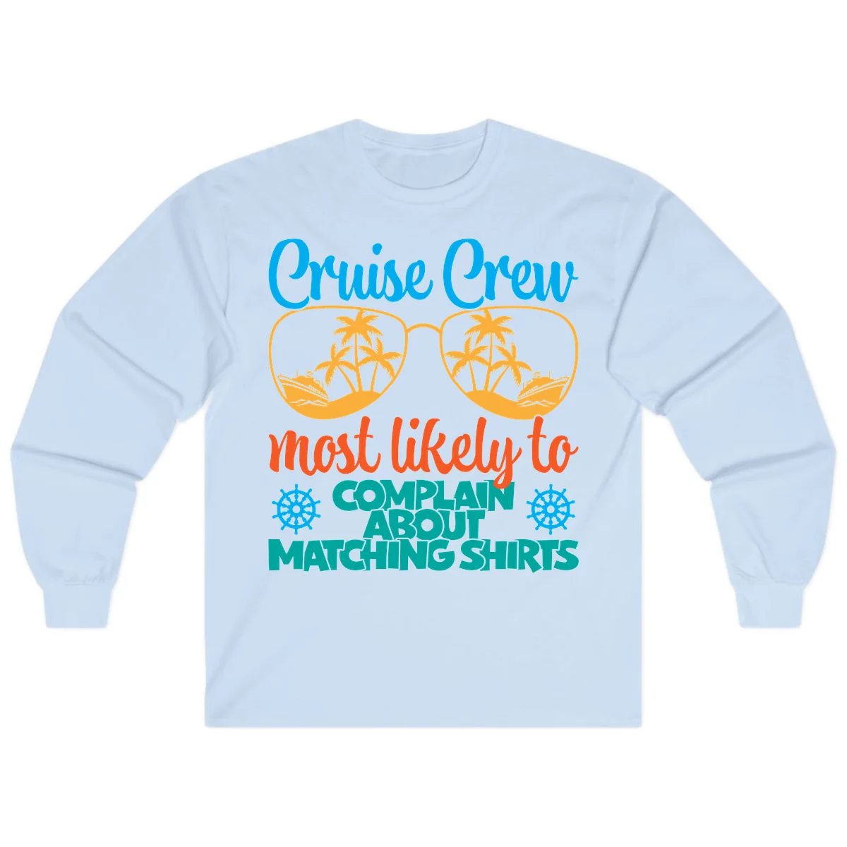 Cruise Crew Most Likely To Complain Long Sleeve in Light Blue