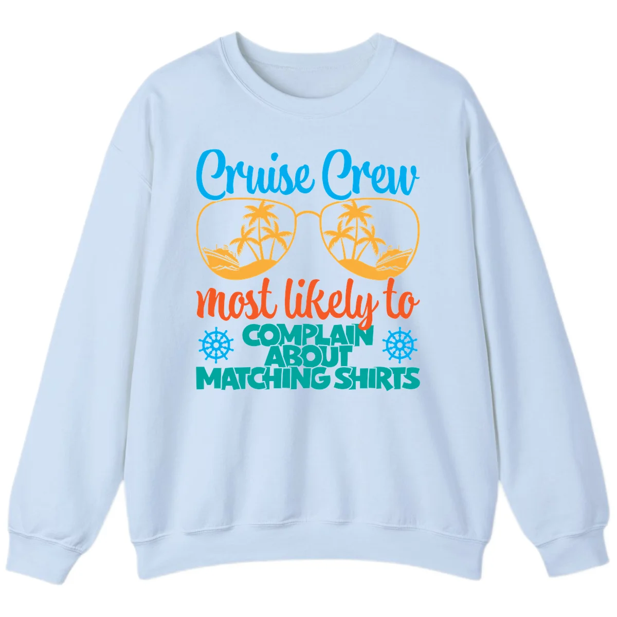 Cruise Crew Most Likely To Complain Sweatshirt in Light Blue