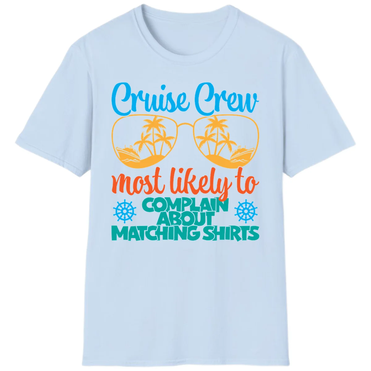 Cruise Crew Most Likely To Complain T-Shirt in Light Blue