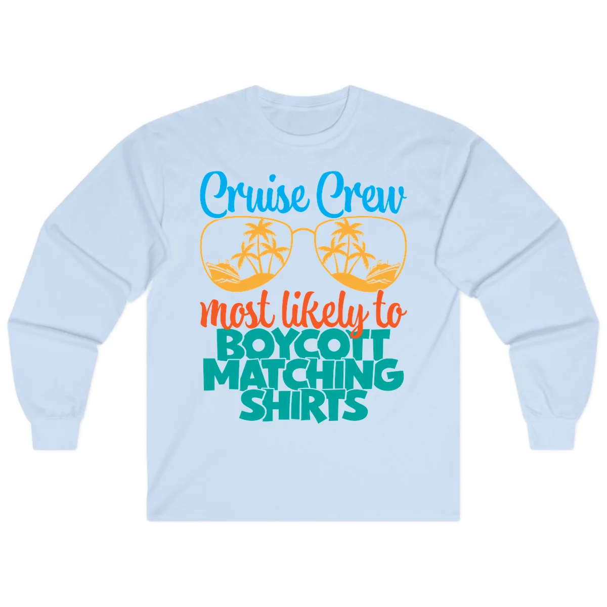 Cruise Crew Most Likely To Boycott Matching Long Sleeve in Light Blue