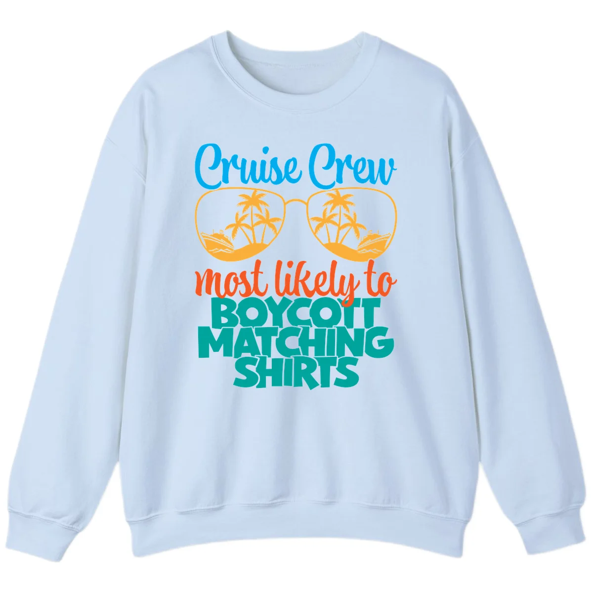 Cruise Crew Most Likely To Boycott Matching Sweatshirt in Light Blue