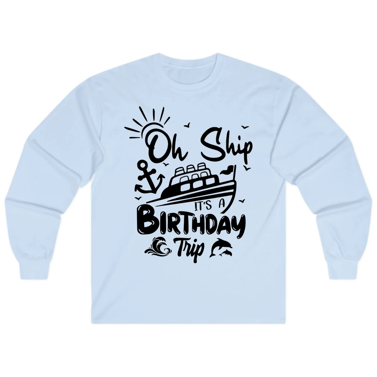 Oh Ship It's A Birthday Trip Long Sleeve Tee in Light Blue