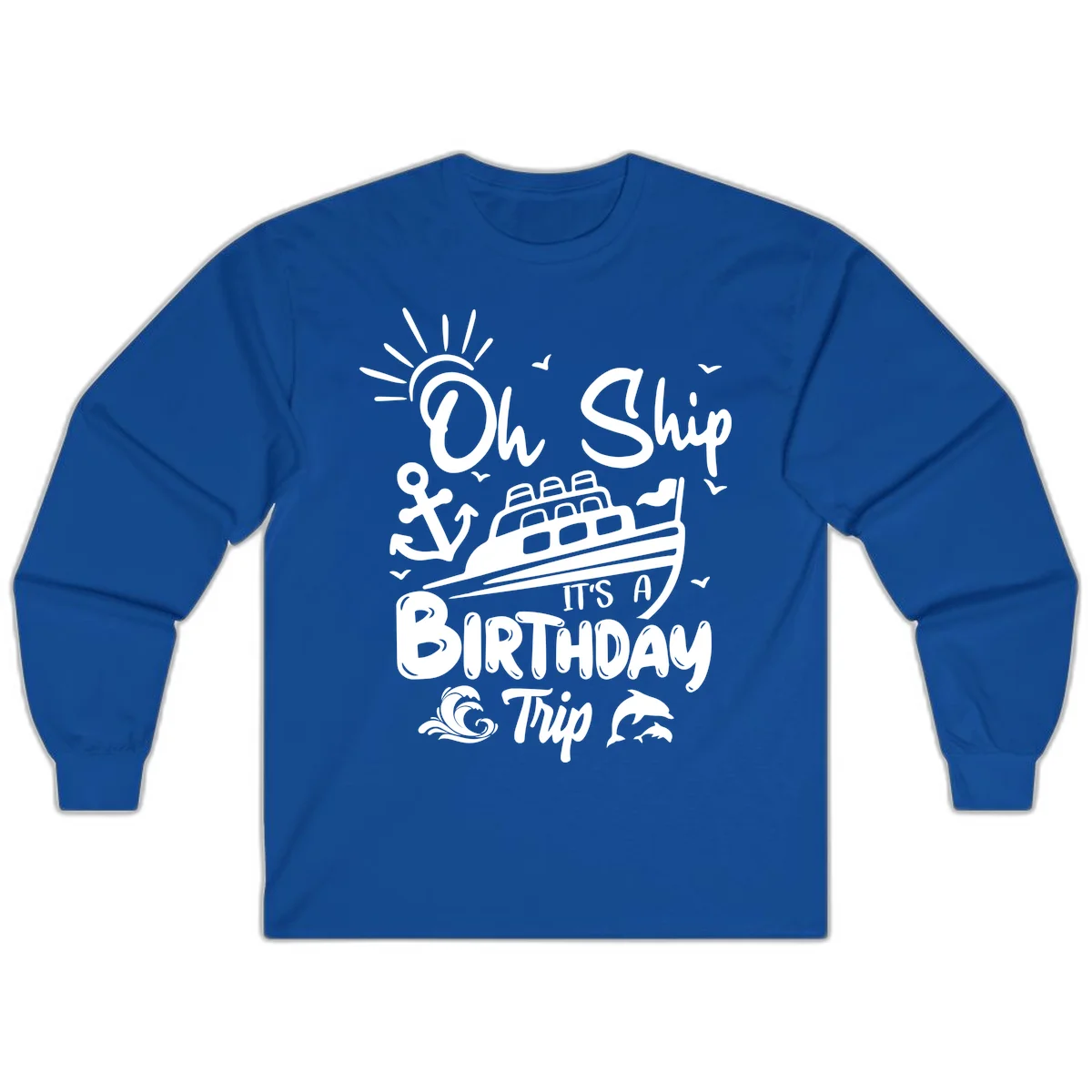 Oh Ship It's A Birthday Trip Long Sleeve Tee in Royal