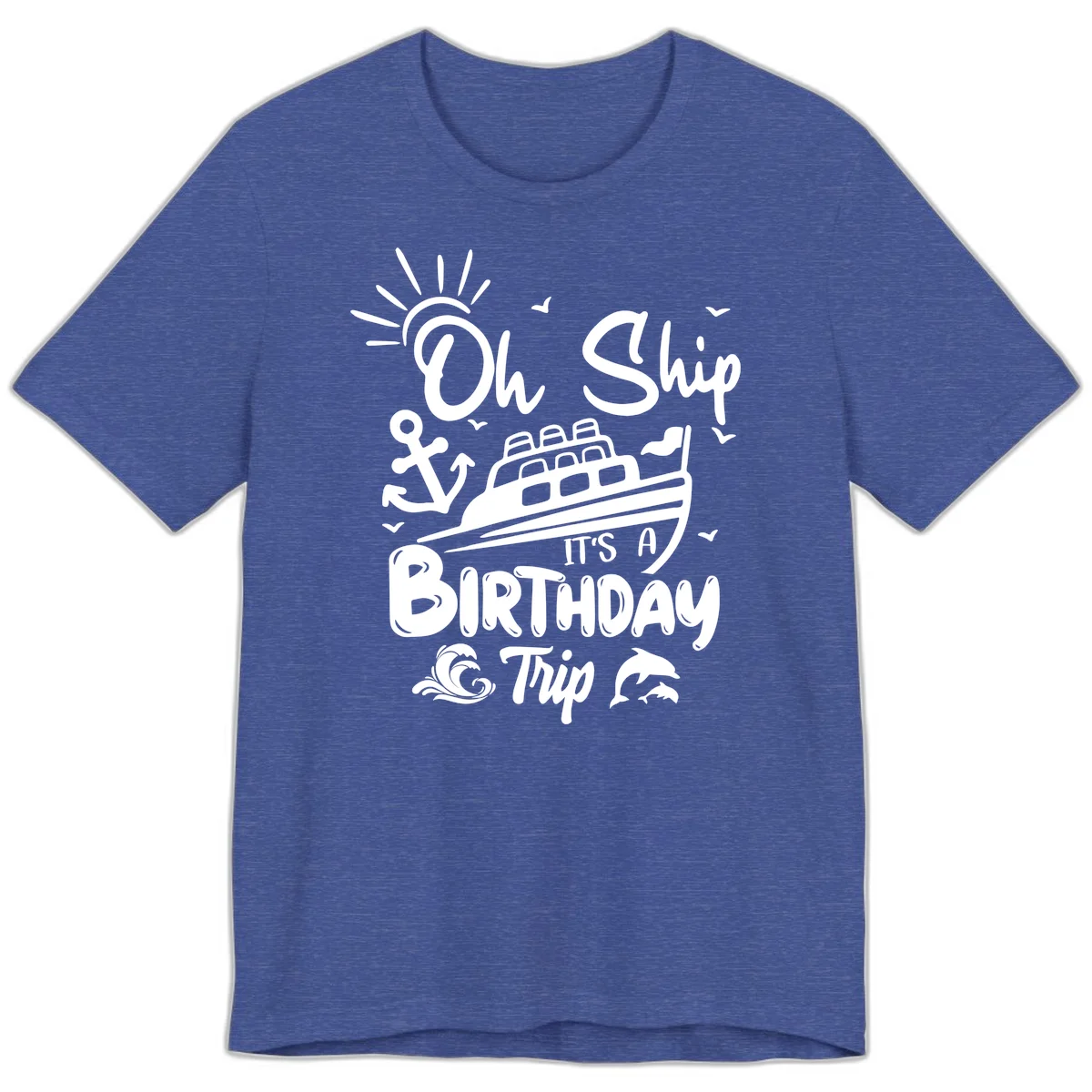Oh Ship It's A Birthday Trip Premium T-Shirt in Heather True Royal