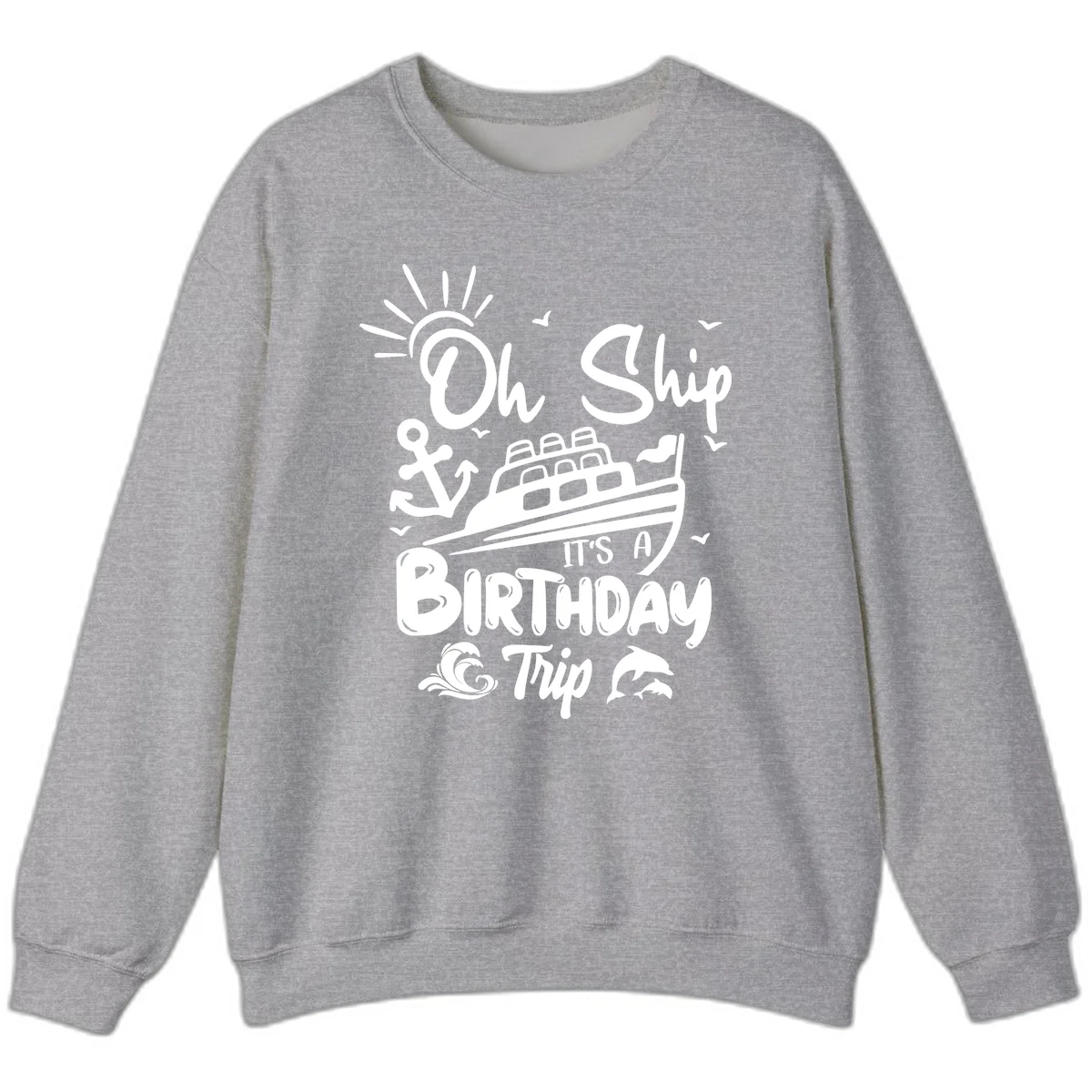Oh Ship It's A Birthday Trip Sweatshirt in Sport Grey