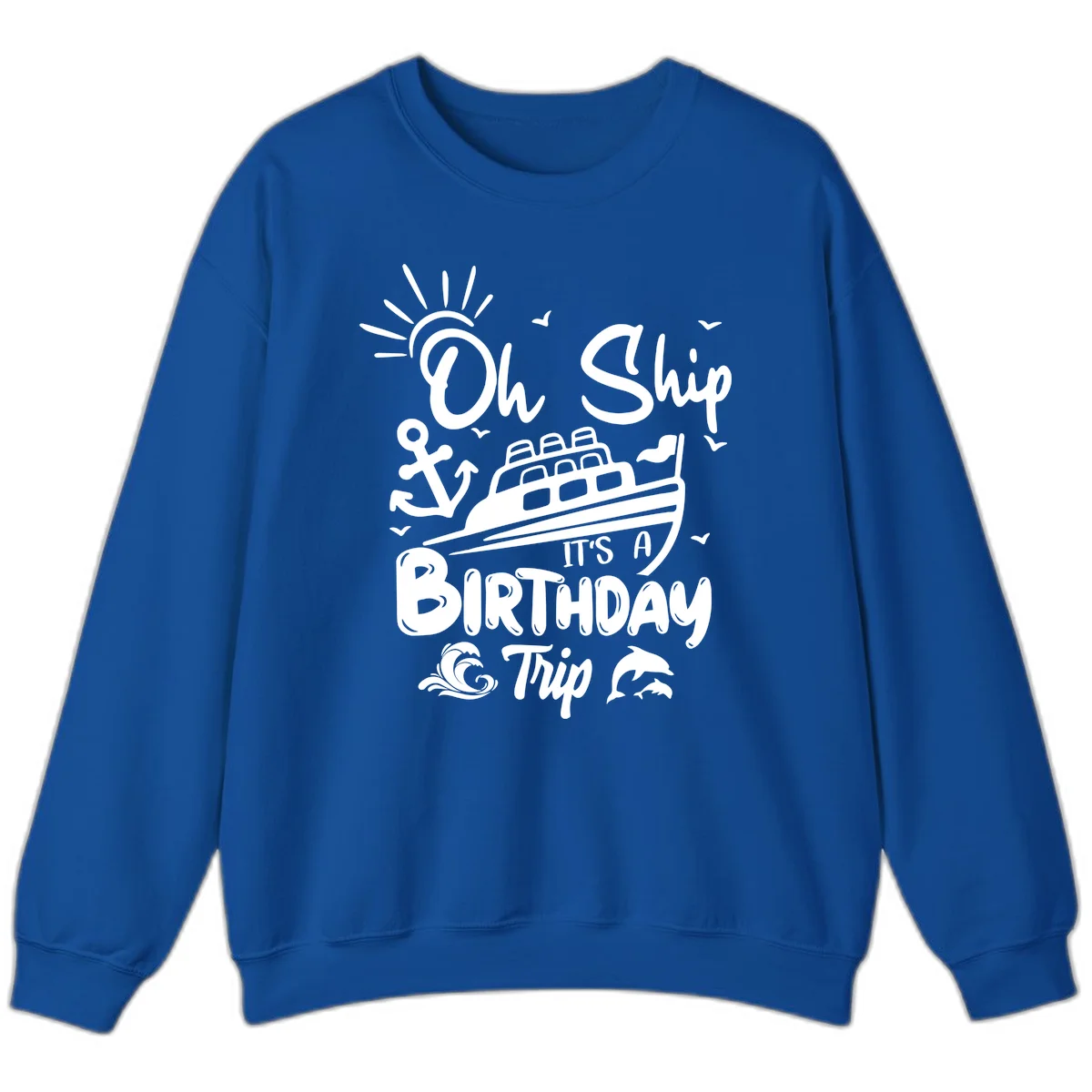 Oh Ship It's A Birthday Trip Sweatshirt in Royal