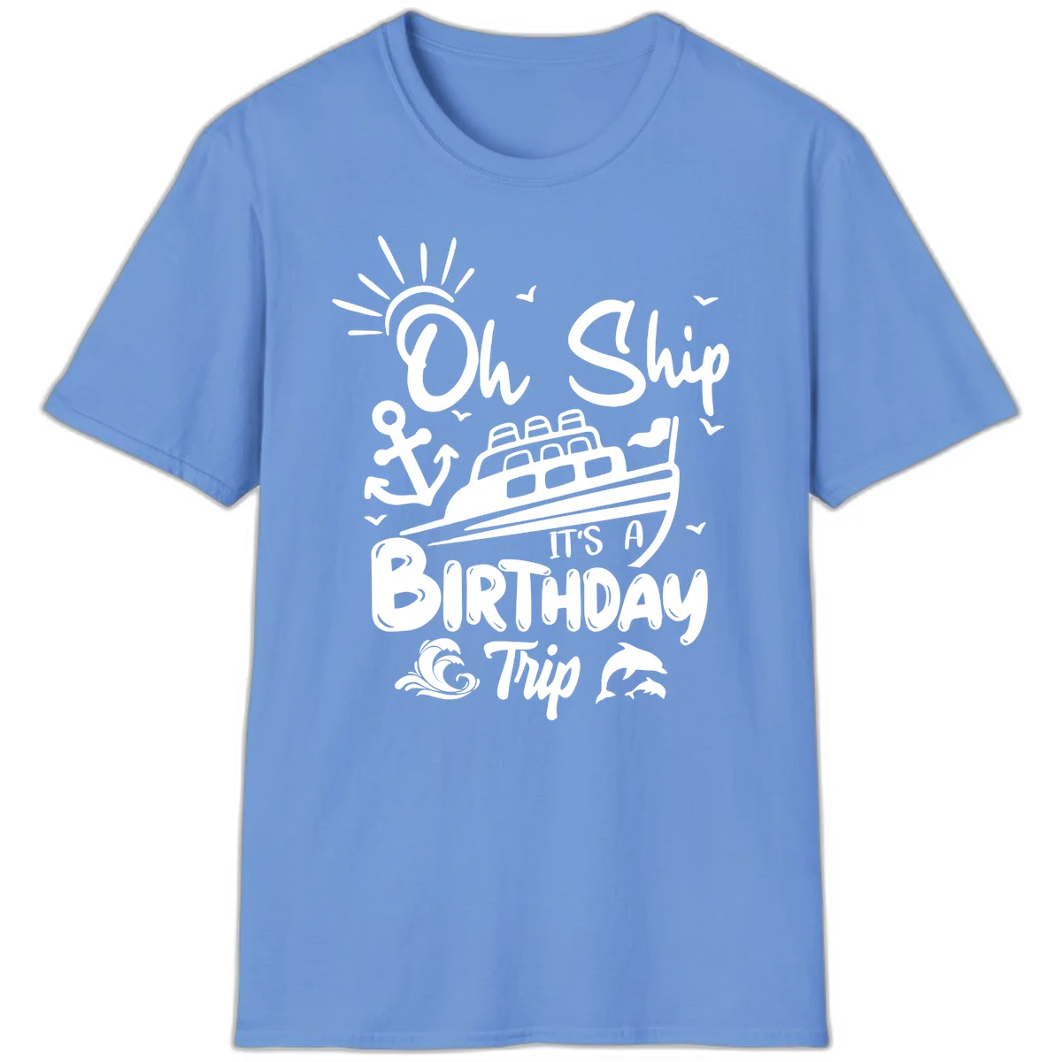 Oh Ship It's A Birthday Trip T-Shirt in Carolina Blue