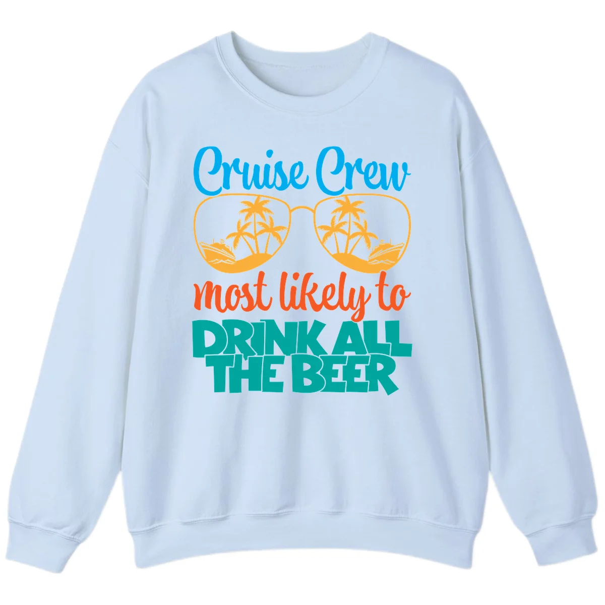 Cruise Crew Most Likely To Drink All Beer Sweatshirt in Light Blue