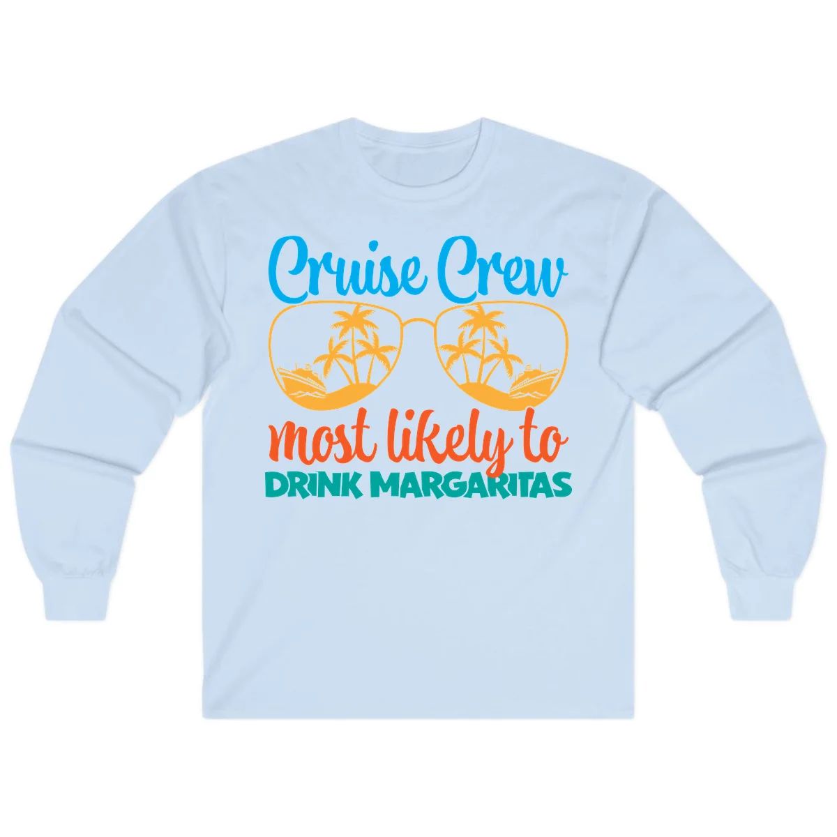 Cruise Crew Most Likely To Drink Margaritas Long Sleeve in Light Blue