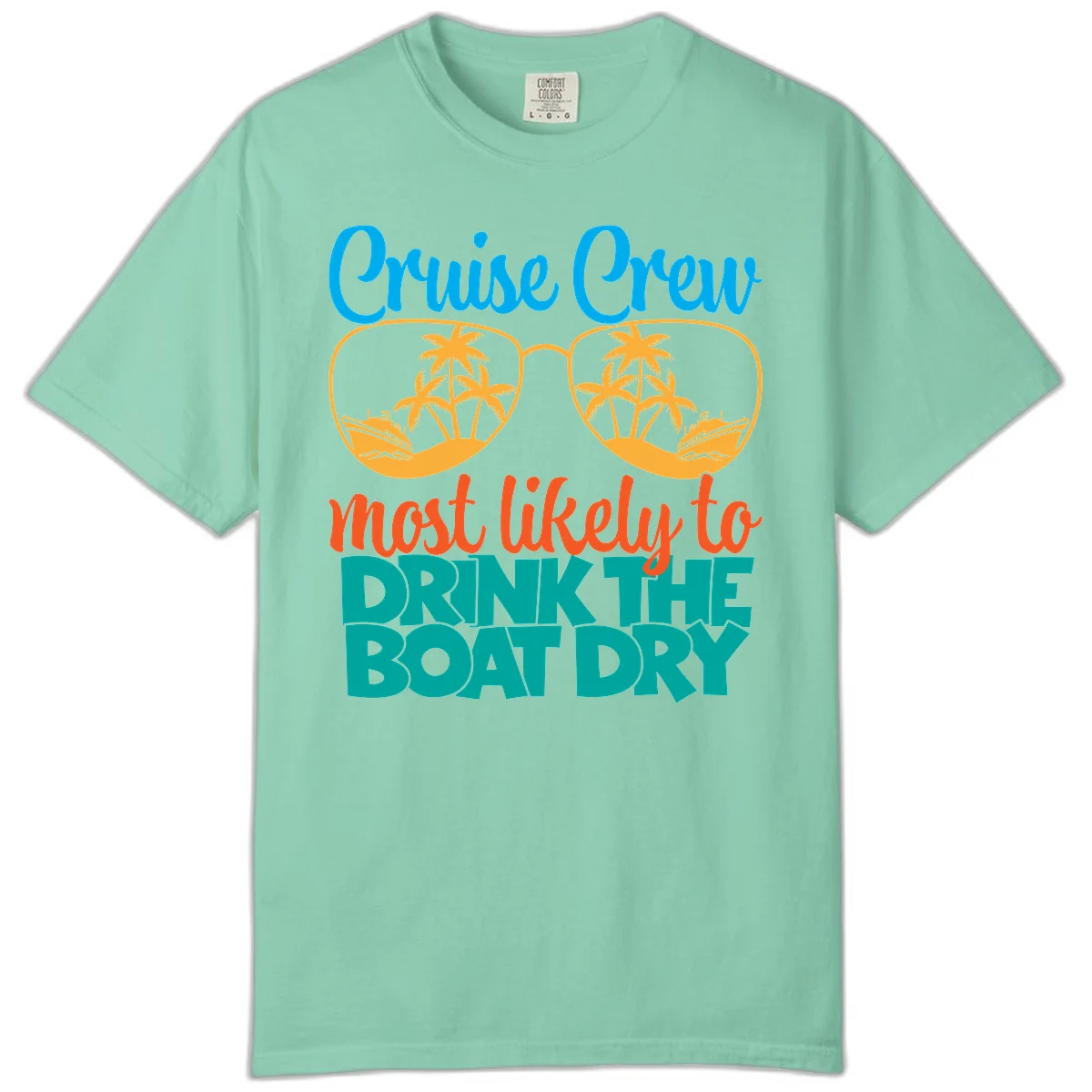 Cruise Crew Most Likely To Drink The Boat Dry Comfort Color in Island Reef