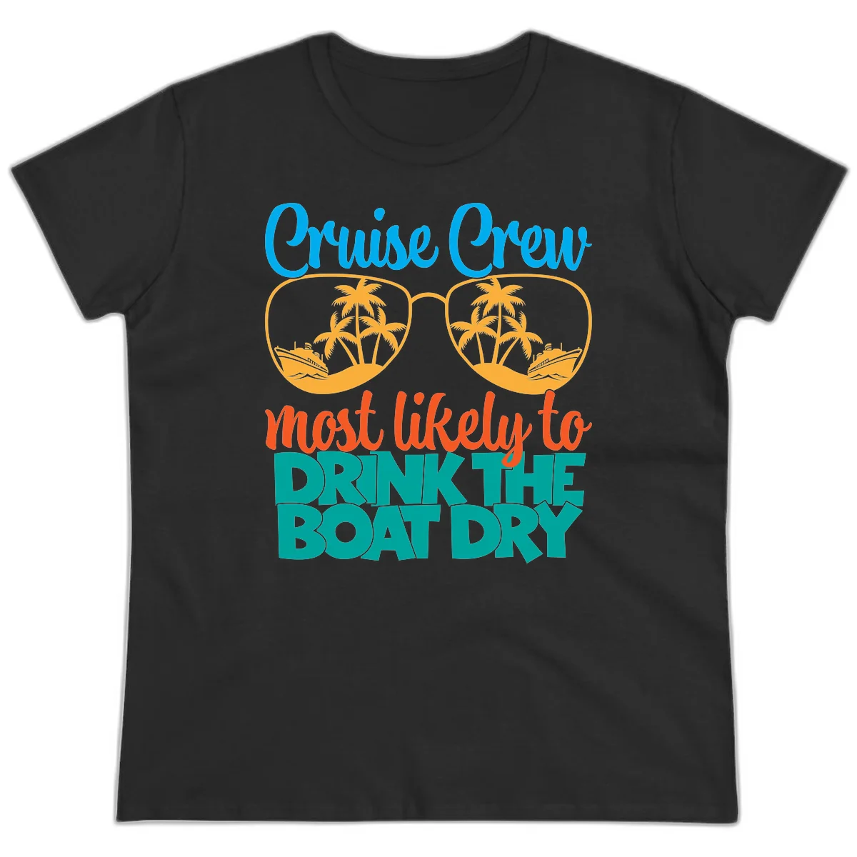 Cruise Crew Most Likely To Drink The Boat Dry Ladies Tee in Black